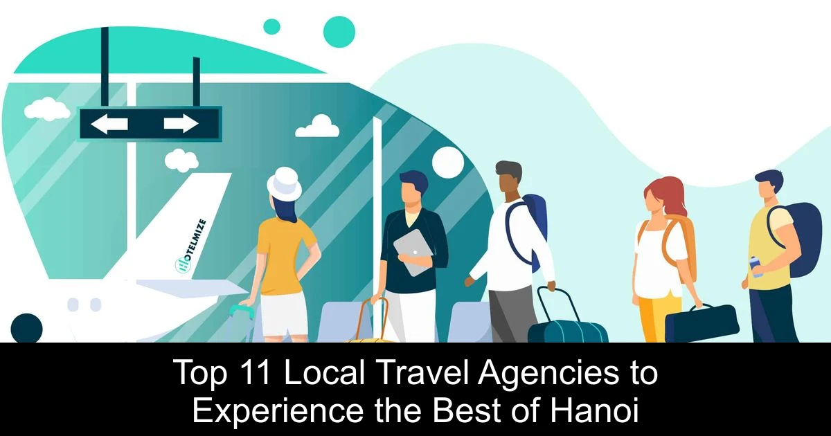 Top 11 Local Travel Agencies to Experience the Best of Hanoi