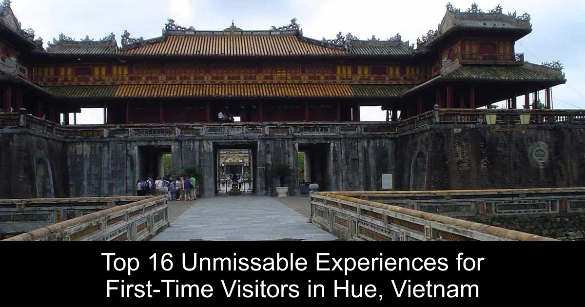 Top 16 Unmissable Experiences for First-Time Visitors in Hue, Vietnam