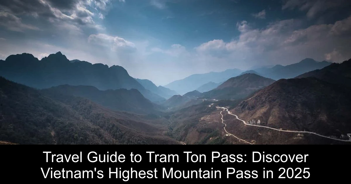 Travel Guide to Tram Ton Pass: Discover Vietnam's Highest Mountain Pass in 2025