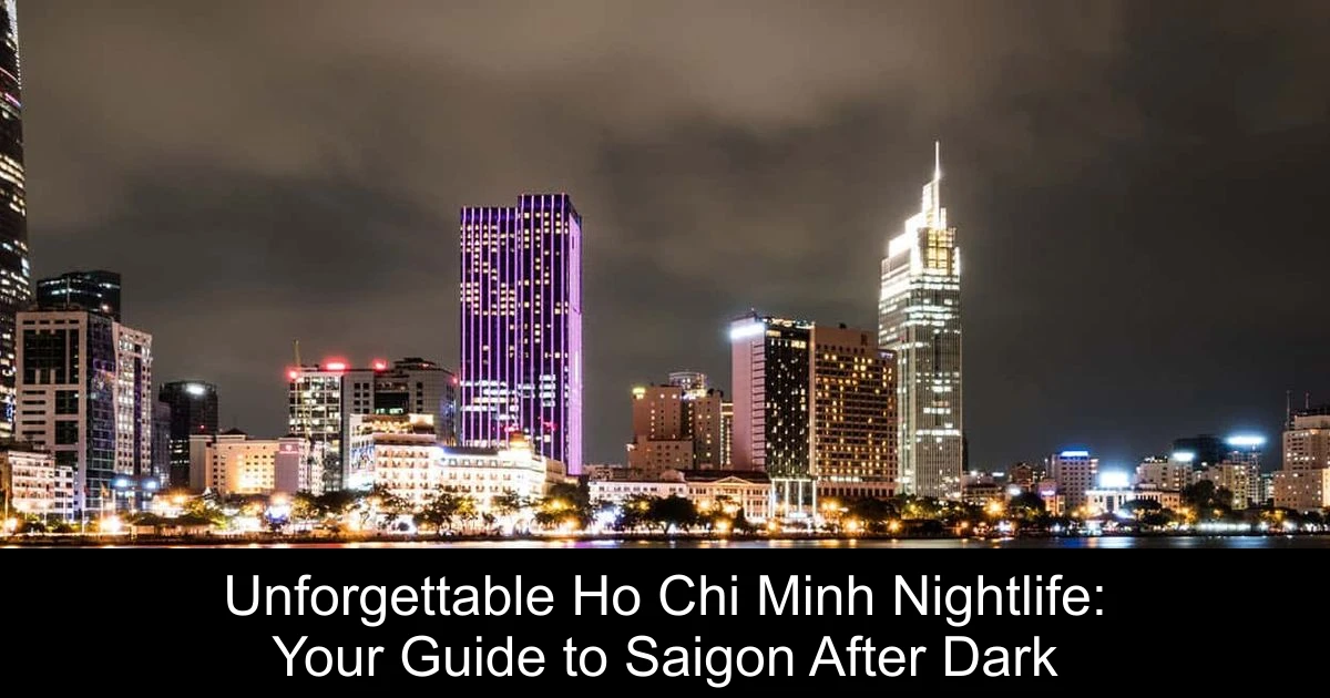 Unforgettable Ho Chi Minh Nightlife: Your Guide to Saigon After Dark
