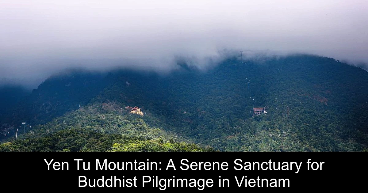 Yen Tu Mountain: A Serene Sanctuary for Buddhist Pilgrimage in Vietnam