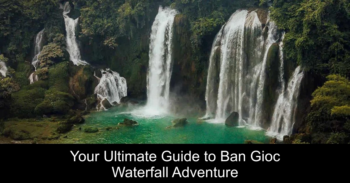 Your Ultimate Guide to Ban Gioc Waterfall Adventure
